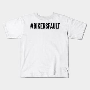 Bikers Fault, Cyclist, Motorcycle, Trucker, Mechanic, Car Lover Enthusiast Funny Gift Idea Kids T-Shirt